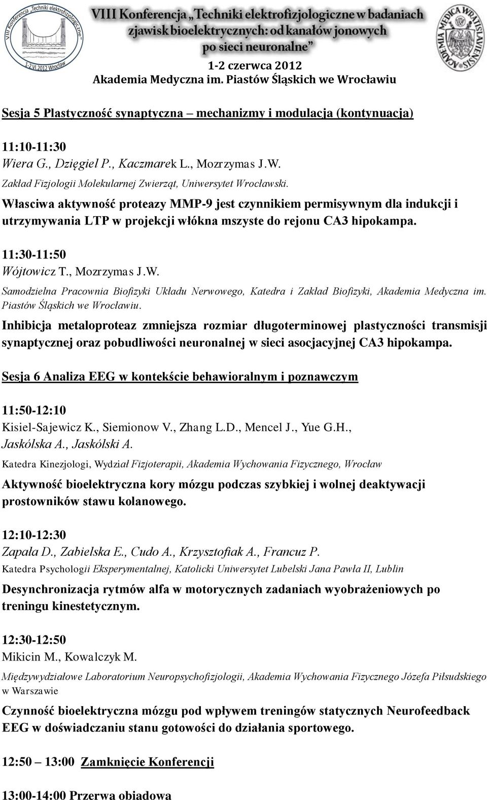 Piastów Śląskich we Wrocławiu. Inhibicja metaloproteaz zmniejsza rozmiar długoterminowej plastyczności transmisji synaptycznej oraz pobudliwości neuronalnej w sieci asocjacyjnej CA3 hipokampa.