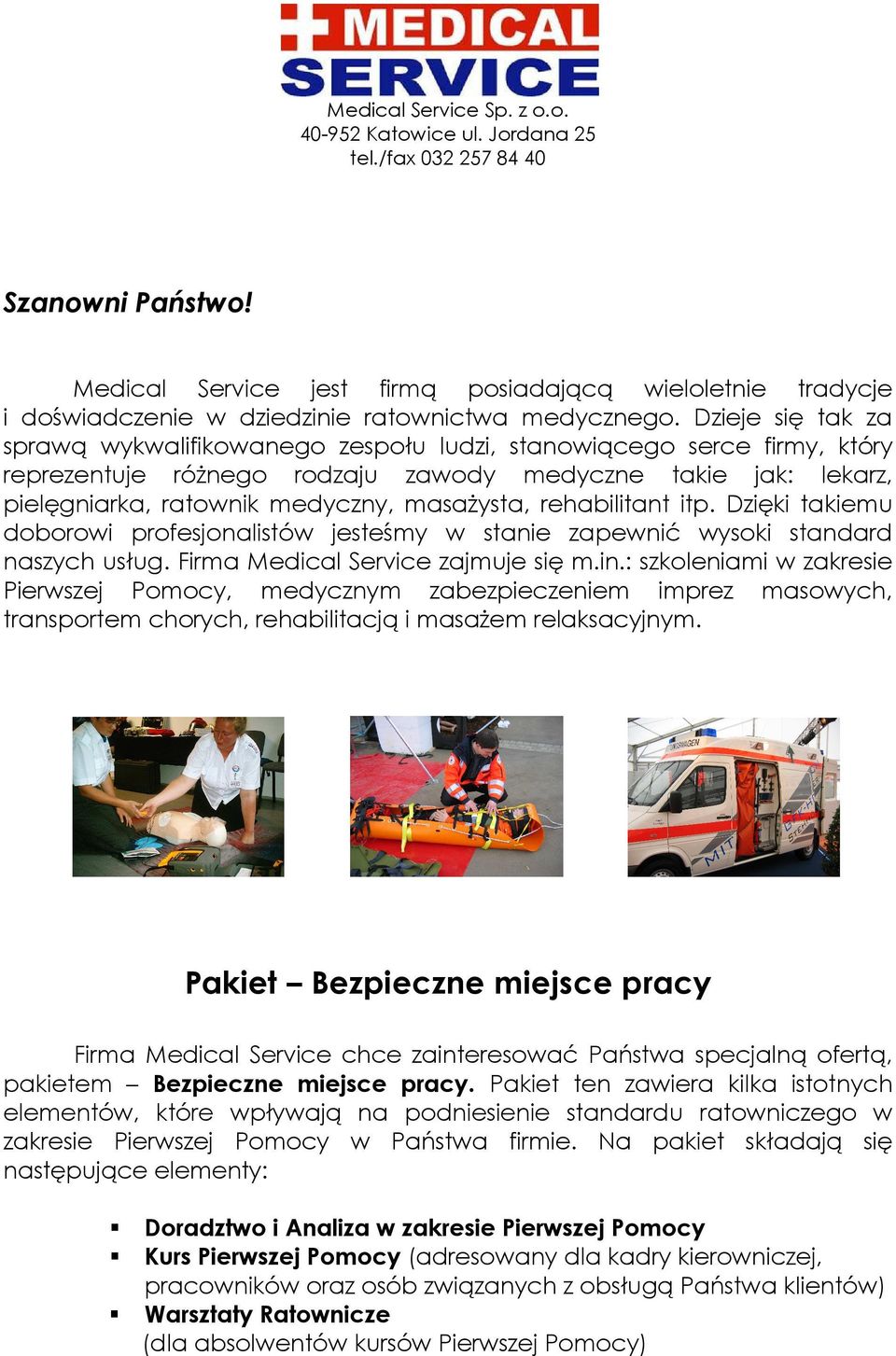 Dzieje się tak za sprawą wykwalifikowanego zespołu ludzi, stanowiącego serce firmy, który reprezentuje różnego rodzaju zawody medyczne takie jak: lekarz, pielęgniarka, ratownik medyczny, masażysta,