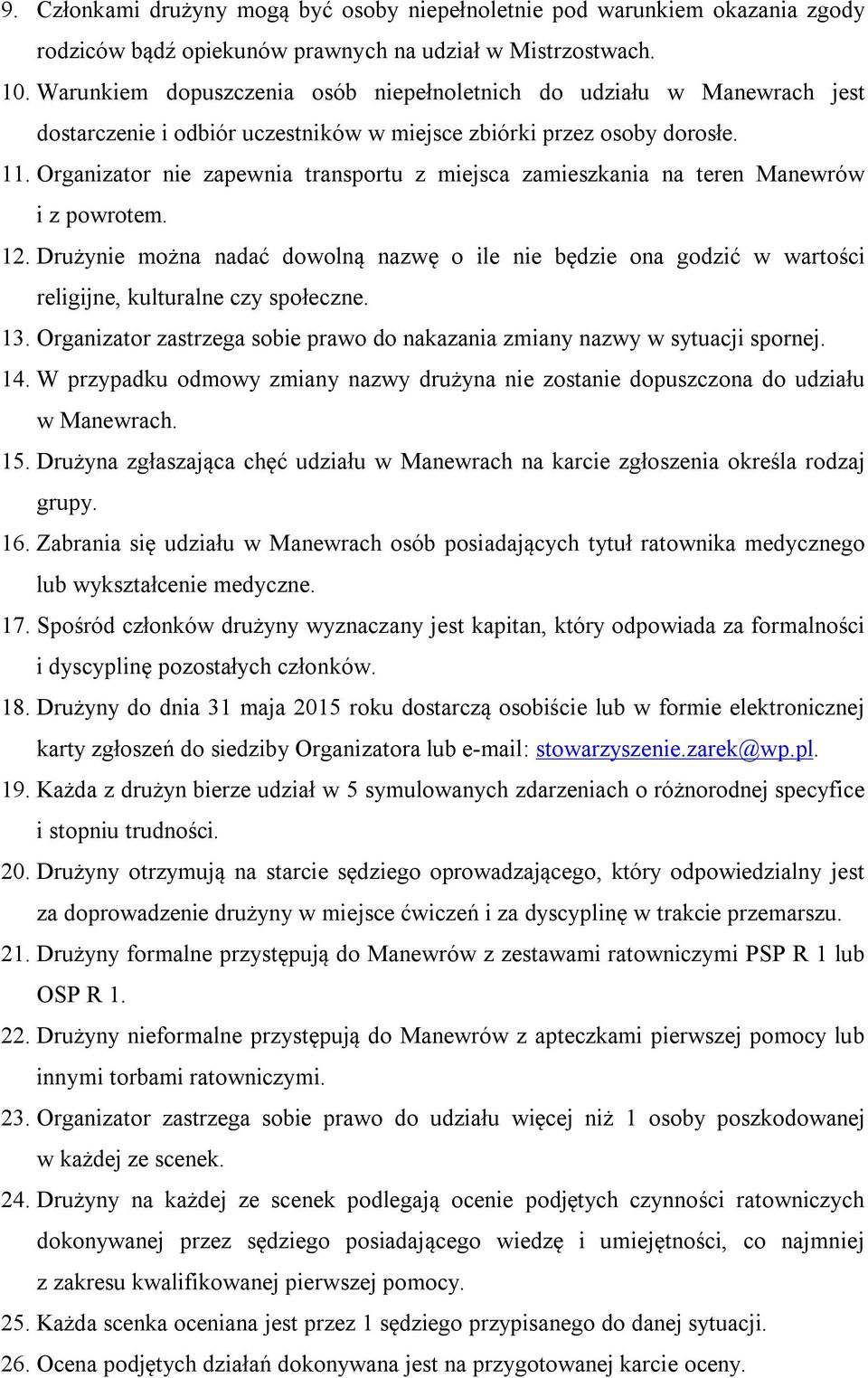 Organizator nie zapewnia transportu z miejsca zamieszkania na teren Manewrów i z powrotem. 12.