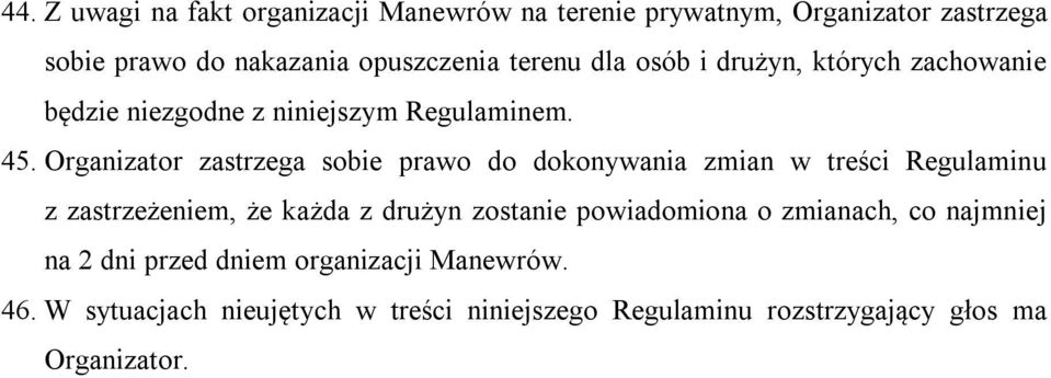 Organizator zastrzega sobie prawo do dokonywania zmian w treści Regulaminu z zastrzeżeniem, że każda z drużyn zostanie