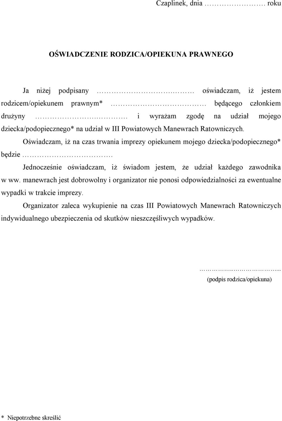 Oświadczam, iż na czas trwania imprezy opiekunem mojego dziecka/podopiecznego* będzie. Jednocześnie oświadczam, iż świadom jestem, że udział każdego zawodnika w ww.