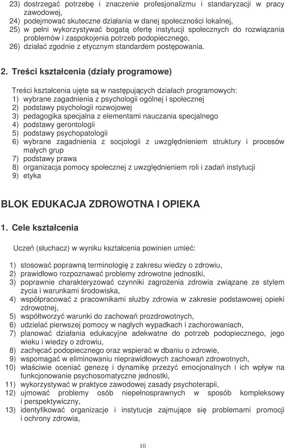 ) działa zgodnie z etycznym standardem postpowania. 2.