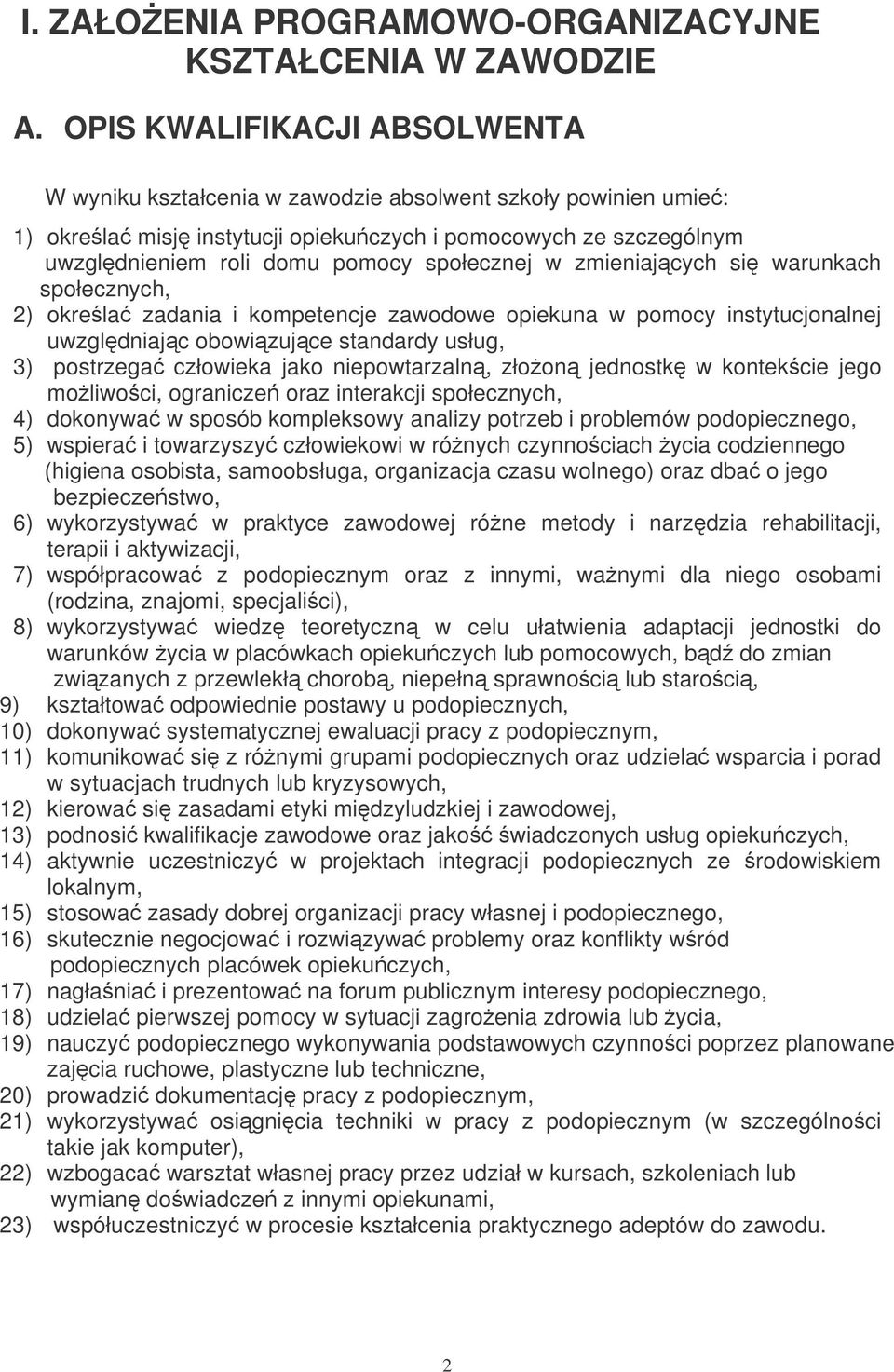 społecznej w zmieniajcych si warunkach społecznych, 2) okrela zadania i kompetencje zawodowe opiekuna w pomocy instytucjonalnej uwzgldniajc obowizujce standardy usług, 3) postrzega człowieka jako