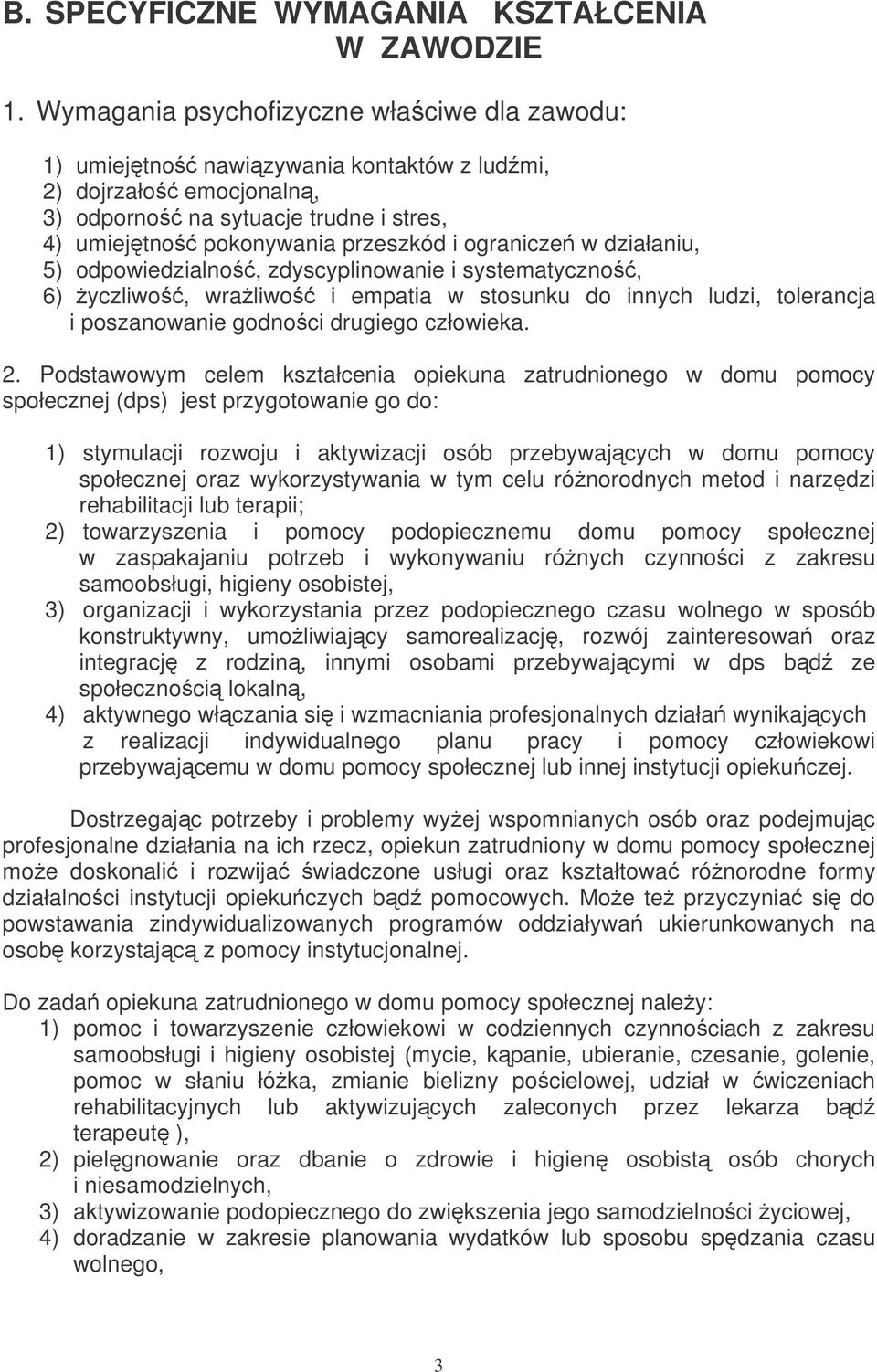 działaniu, 5) odpowiedzialno, zdyscyplinowanie i systematyczno, 6) yczliwo, wraliwo i empatia w stosunku do innych ludzi, tolerancja i poszanowanie godnoci drugiego człowieka. 2.