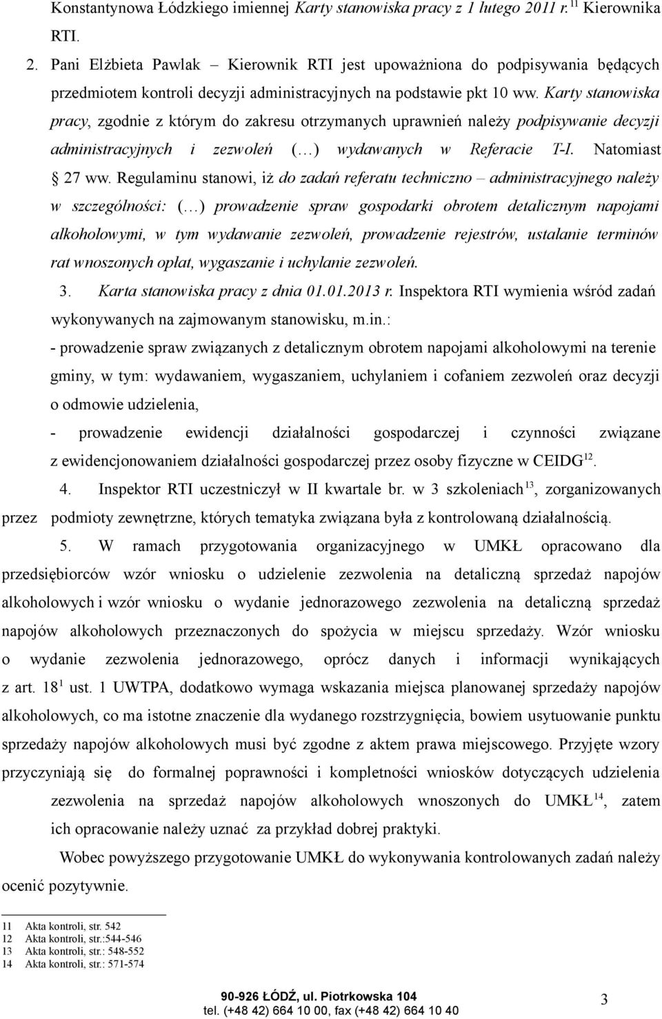 Karty stanowiska pracy, zgodnie z którym do zakresu otrzymanych uprawnień należy podpisywanie decyzji administracyjnych i zezwoleń ( ) wydawanych w Referacie T-I. Natomiast 27 ww.