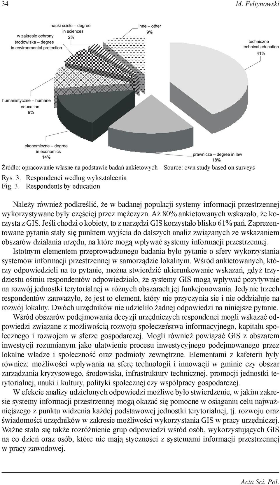 Aż 80% ankietowanych wskazało, że korzysta z GIS. Jeśli chodzi o kobiety, to z narzędzi GIS korzystało blisko 61% pań.