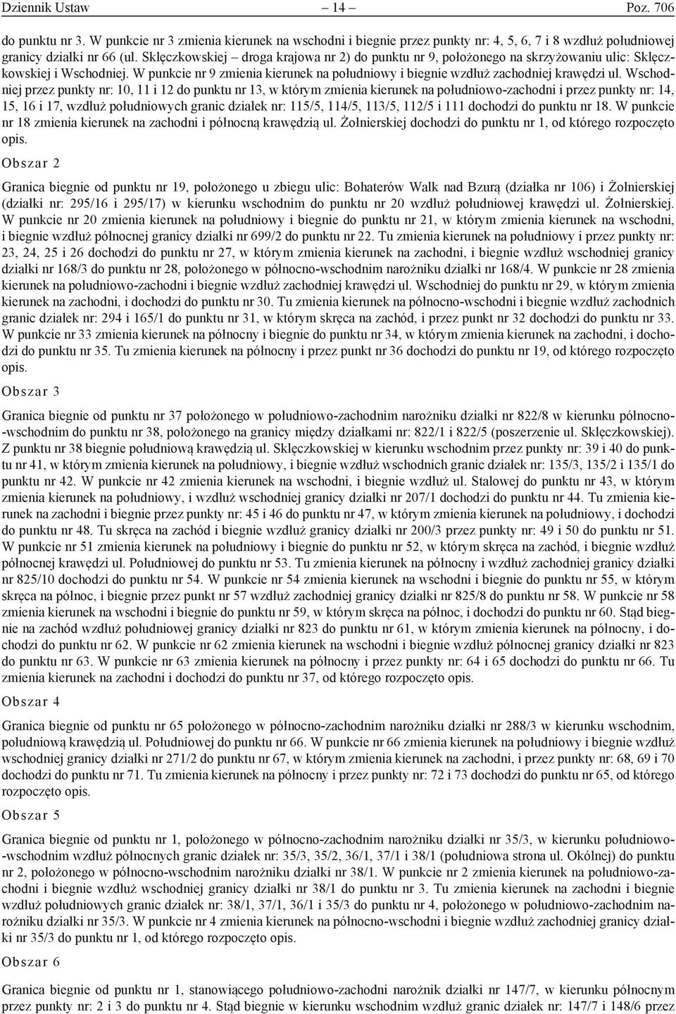 Wschodniej przez punkty nr: 10, 11 i 12 do punktu nr 13, w którym zmienia kierunek na południowo-zachodni i przez punkty nr: 14, 15, 16 i 17, wzdłuż południowych granic działek nr: 115/5, 114/5,