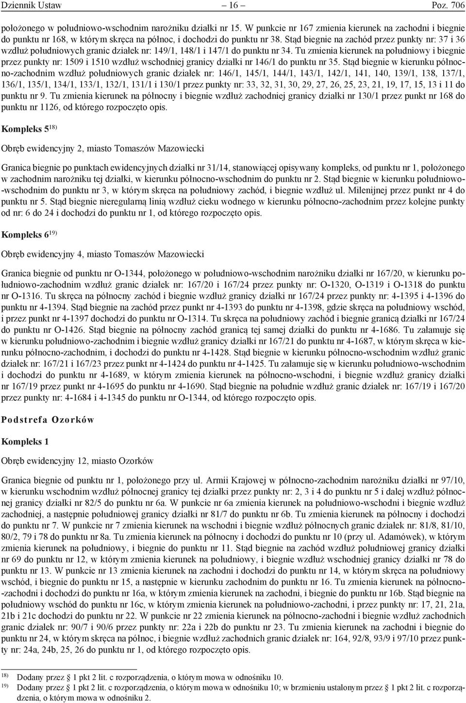 Stąd biegnie na zachód przez punkty nr: 37 i 36 wzdłuż południowych granic działek nr: 149/1, 148/1 i 147/1 do punktu nr 34.