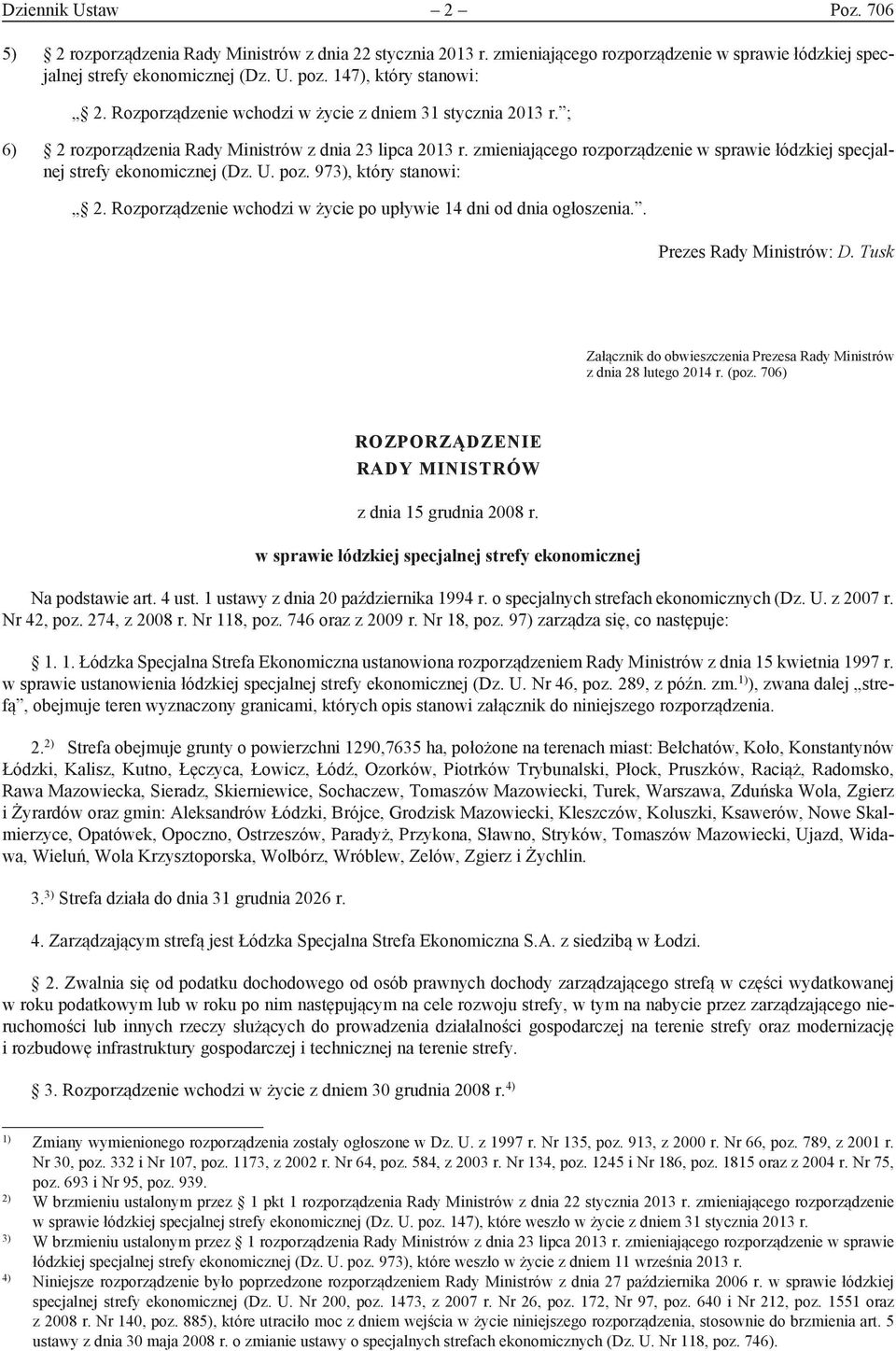 zmieniającego rozporządzenie w sprawie łódzkiej specjalnej strefy ekonomicznej (Dz. U. poz. 973), który stanowi: 2. Rozporządzenie wchodzi w życie po upływie 14 dni od dnia ogłoszenia.