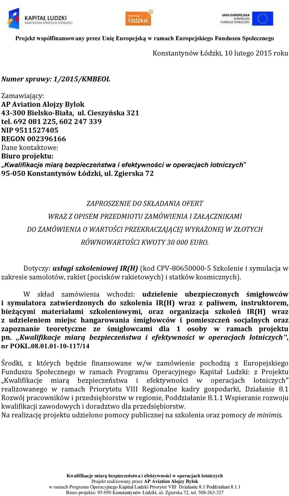 Zgierska 72 ZAPROSZENIE DO SKŁADANIA OFERT WRAZ Z OPISEM PRZEDMIOTU ZAMÓWIENIA I ZAŁĄCZNIKAMI DO ZAMÓWIENIA O WARTOŚCI PRZEKRACZAJĄCEJ WYRAŻONEJ W ZŁOTYCH RÓWNOWARTOŚCI KWOTY 30 000 EURO.