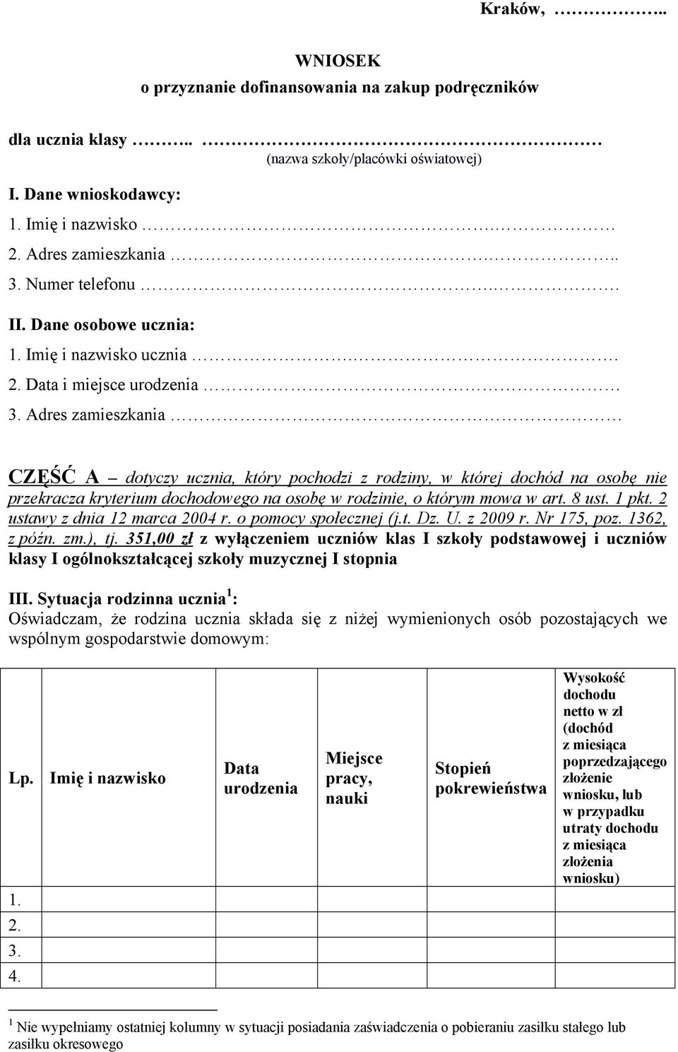 Adres zamieszkania CZĘŚĆ A dotyczy ucznia, który pochodzi z rodziny, w której dochód na osobę nie przekracza kryterium dochodowego na osobę w rodzinie, o którym mowa w art. 8 ust. 1 pkt.