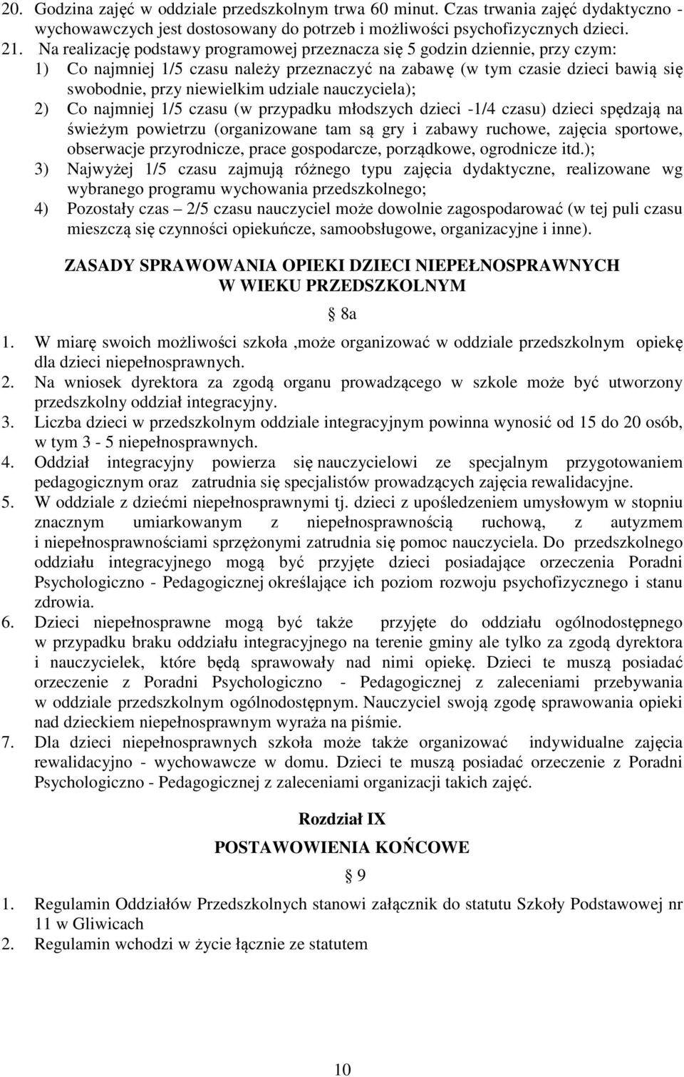 nauczyciela); 2) Co najmniej 1/5 czasu (w przypadku młodszych dzieci -1/4 czasu) dzieci spędzają na świeżym powietrzu (organizowane tam są gry i zabawy ruchowe, zajęcia sportowe, obserwacje