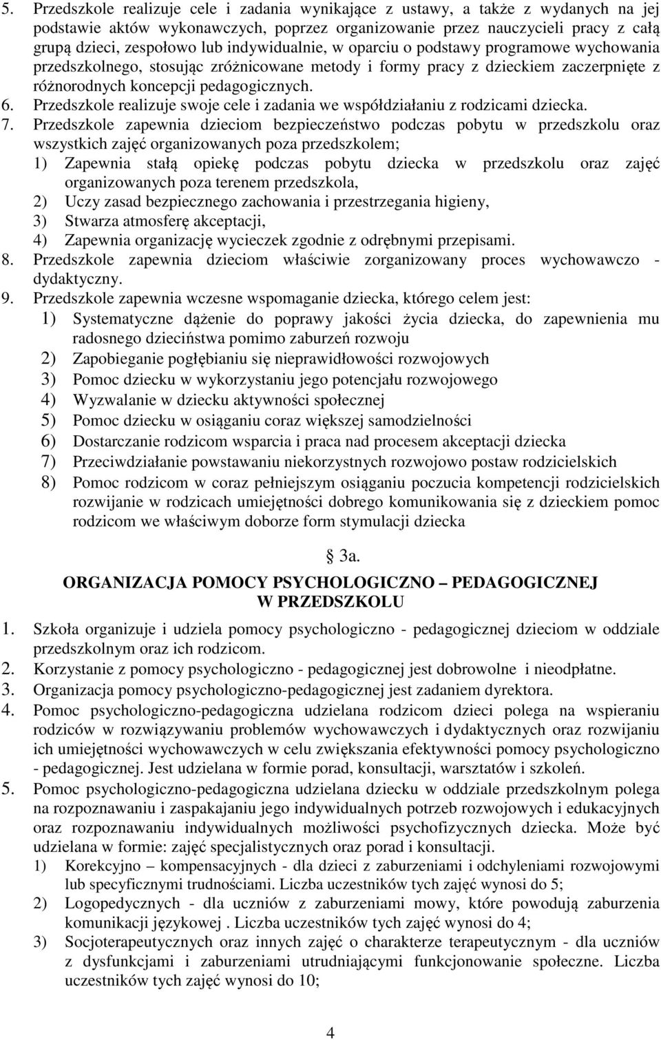 Przedszkole realizuje swoje cele i zadania we współdziałaniu z rodzicami dziecka. 7.