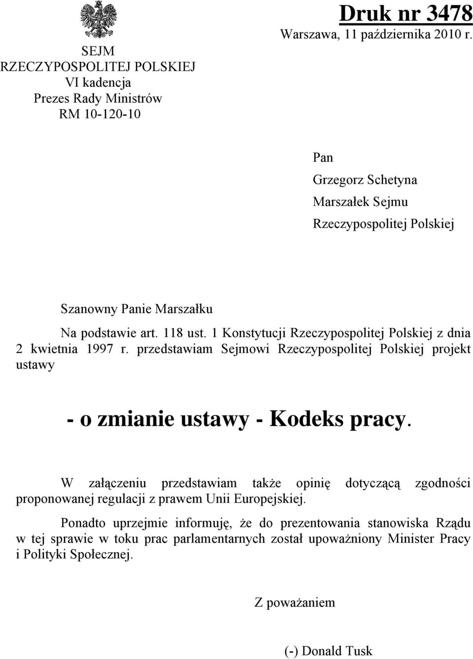 1 Konstytucji Rzeczypospolitej Polskiej z dnia 2 kwietnia 1997 r. przedstawiam Sejmowi Rzeczypospolitej Polskiej projekt ustawy - o zmianie ustawy - Kodeks pracy.