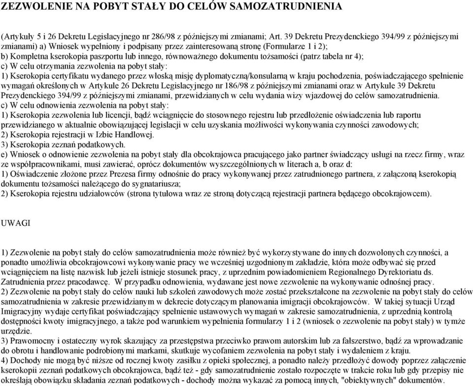 pochodzenia, poświadczającego spełnienie wymagań określonych w Artykule 26 Dekretu Legislacyjnego nr 186/98 z późniejszymi zmianami oraz w Artykule 39 Dekretu Prezydenckiego 394/99 z późniejszymi