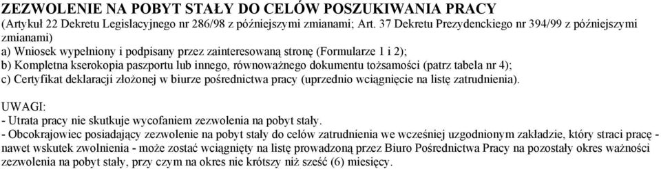 - Utrata pracy nie skutkuje wycofaniem zezwolenia na pobyt stały.
