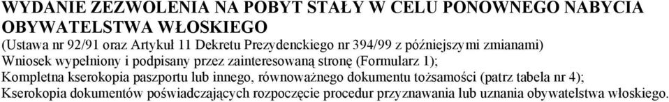 stronę (Formularz 1); Kompletna kserokopia paszportu lub innego, równoważnego dokumentu tożsamości (patrz tabela