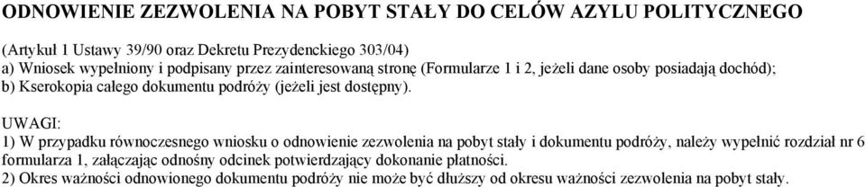 1) W przypadku równoczesnego wniosku o odnowienie zezwolenia na pobyt stały i dokumentu podróży, należy wypełnić rozdział nr 6 formularza 1, załączając