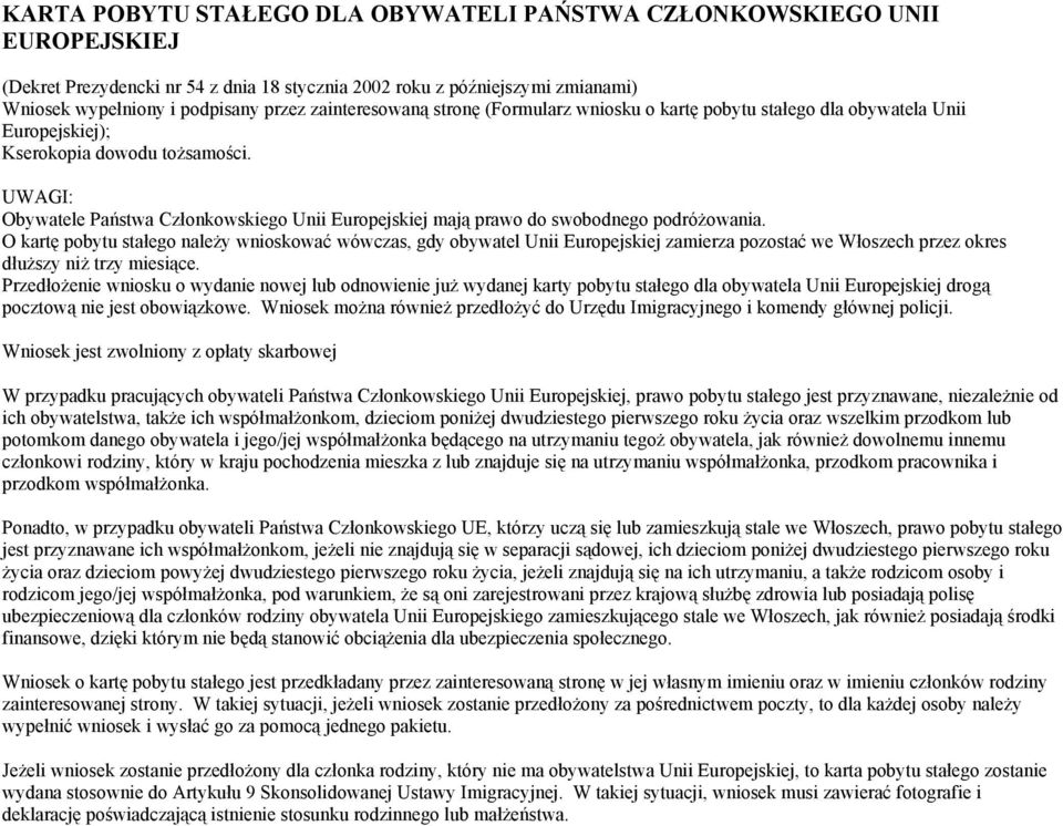 Obywatele Państwa Członkowskiego Unii Europejskiej mają prawo do swobodnego podróżowania.