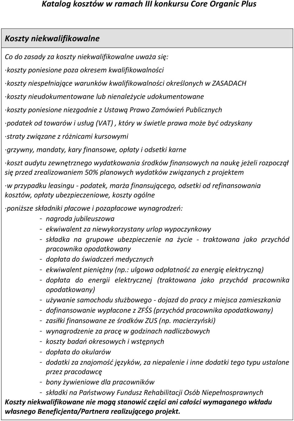 straty związane z różnicami kursowymi grzywny, mandaty, kary finansowe, opłaty i odsetki karne koszt audytu zewnętrznego wydatkowania środków finansowych na naukę jeżeli rozpoczął się przed