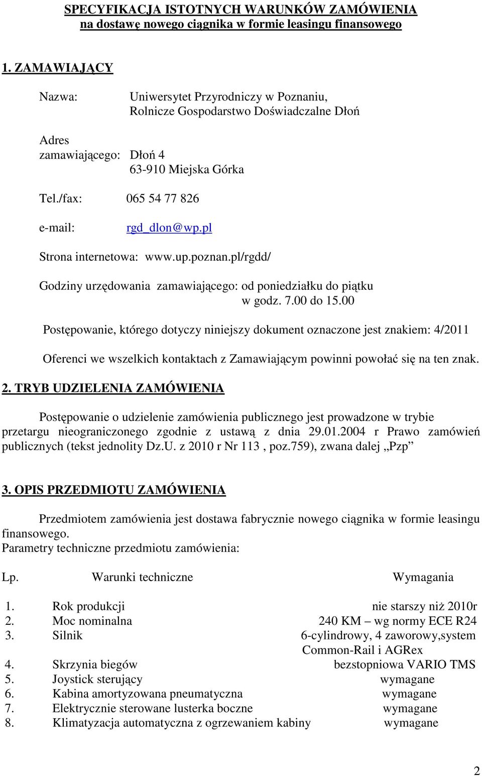 pl Strona internetowa: www.up.poznan.pl/rgdd/ Godziny urzędowania zamawiającego: od poniedziałku do piątku w godz. 7.00 do 15.