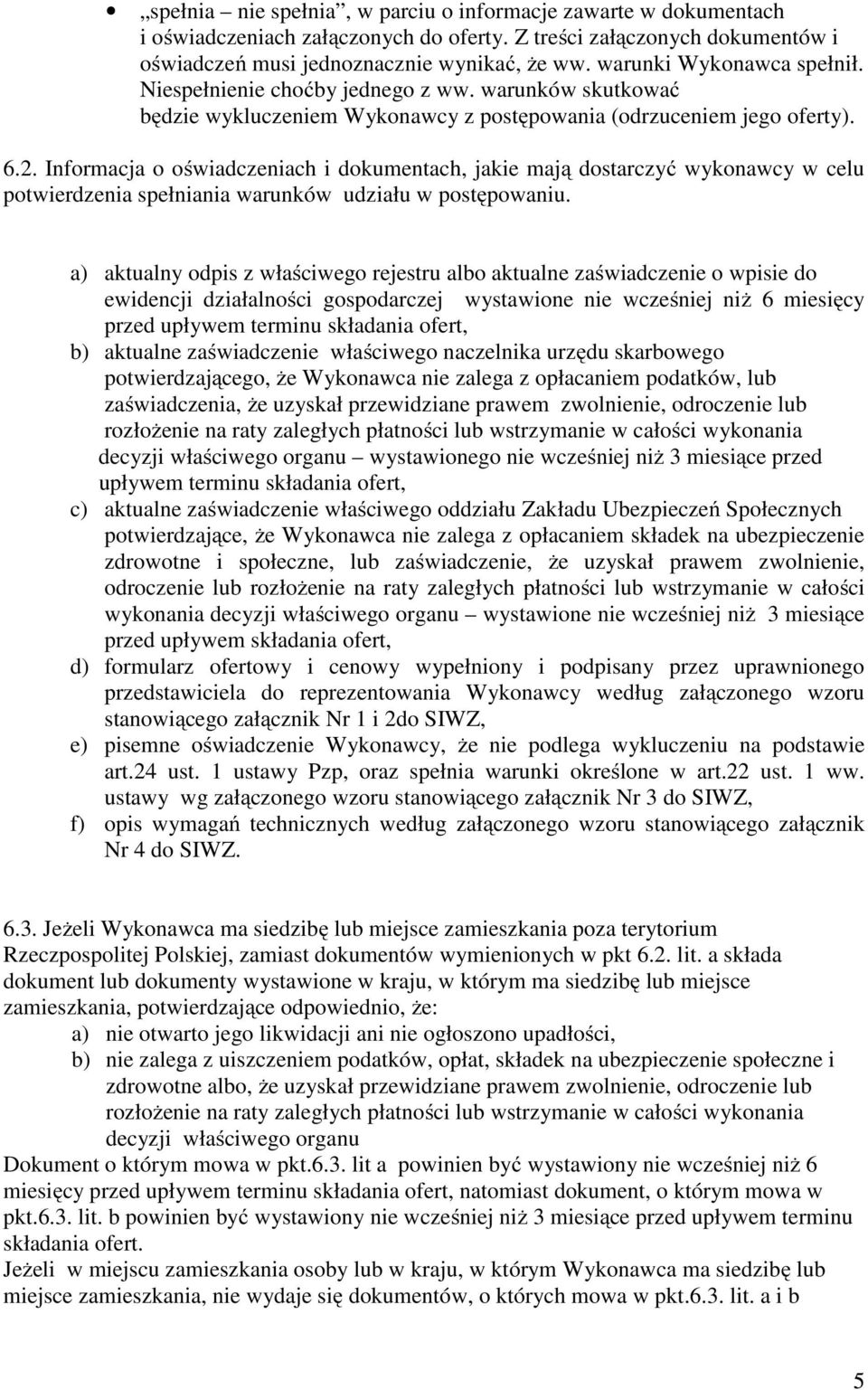 Informacja o oświadczeniach i dokumentach, jakie mają dostarczyć wykonawcy w celu potwierdzenia spełniania warunków udziału w postępowaniu.