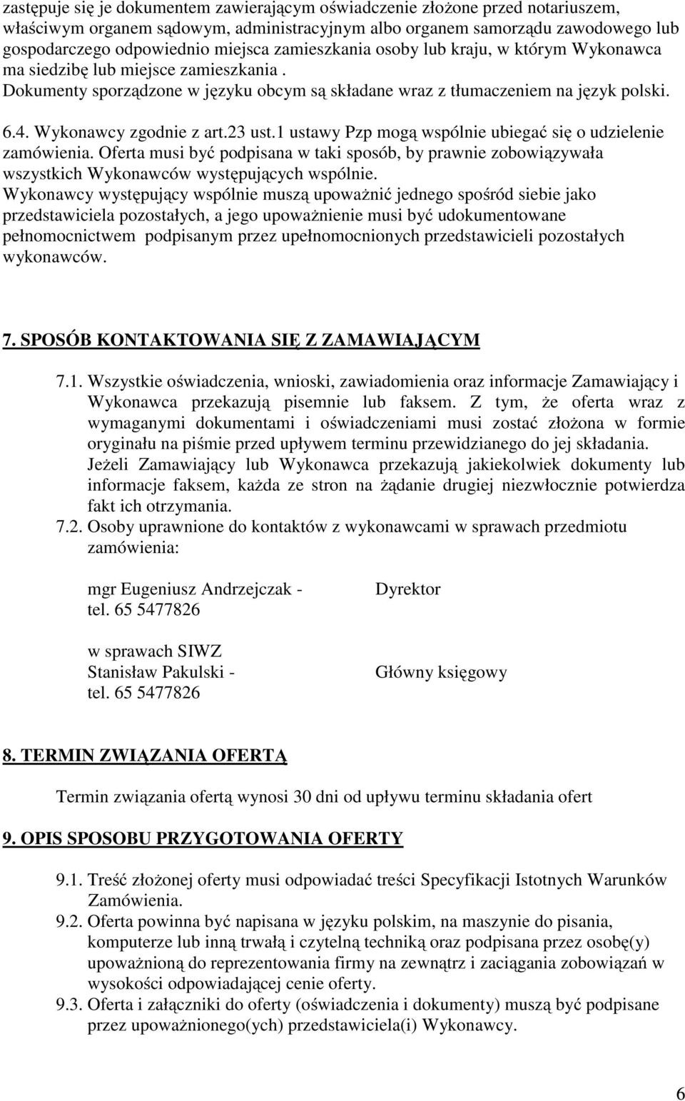 Wykonawcy zgodnie z art.23 ust.1 ustawy Pzp mogą wspólnie ubiegać się o udzielenie zamówienia.