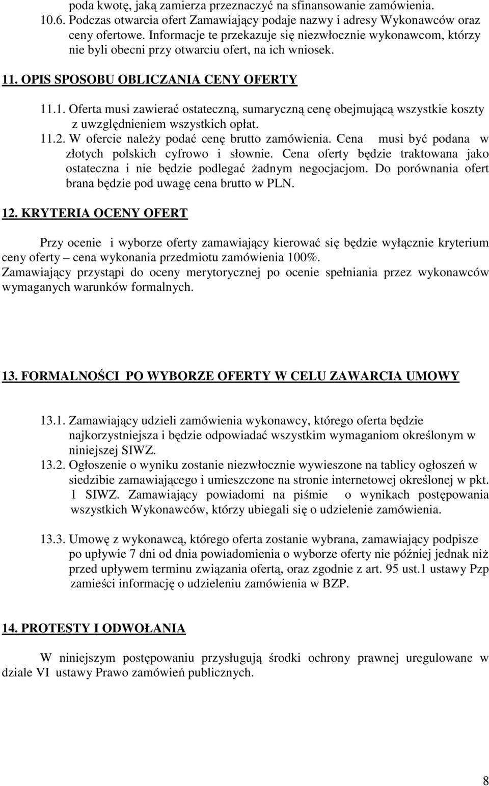 . OPIS SPOSOBU OBLICZANIA CENY OFERTY 11.1. Oferta musi zawierać ostateczną, sumaryczną cenę obejmującą wszystkie koszty z uwzględnieniem wszystkich opłat. 11.2.