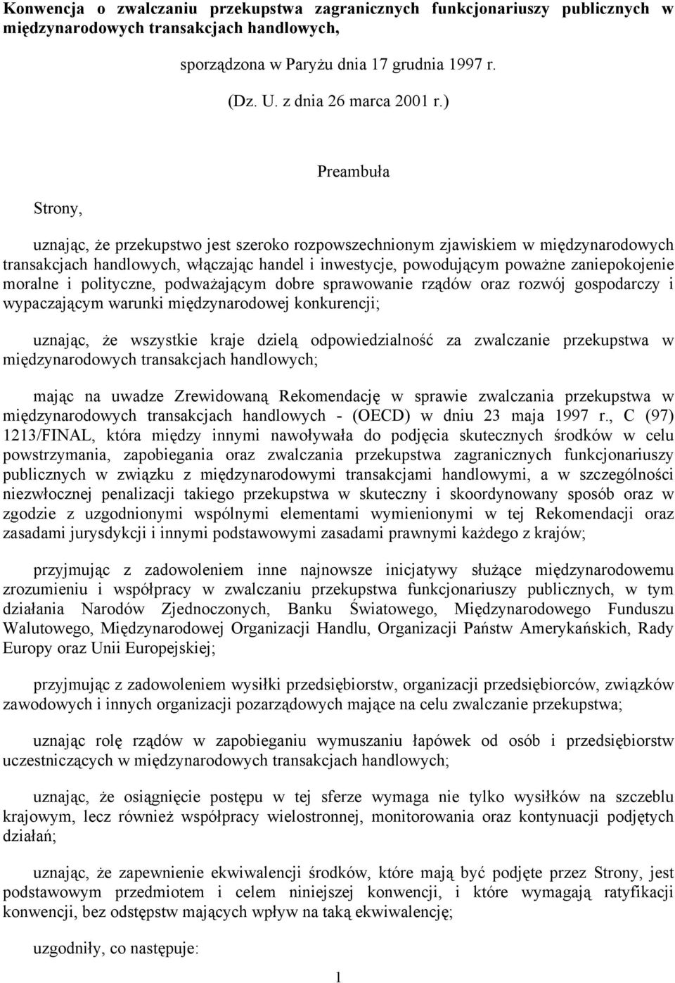 moralne i polityczne, podważającym dobre sprawowanie rządów oraz rozwój gospodarczy i wypaczającym warunki międzynarodowej konkurencji; uznając, że wszystkie kraje dzielą odpowiedzialność za