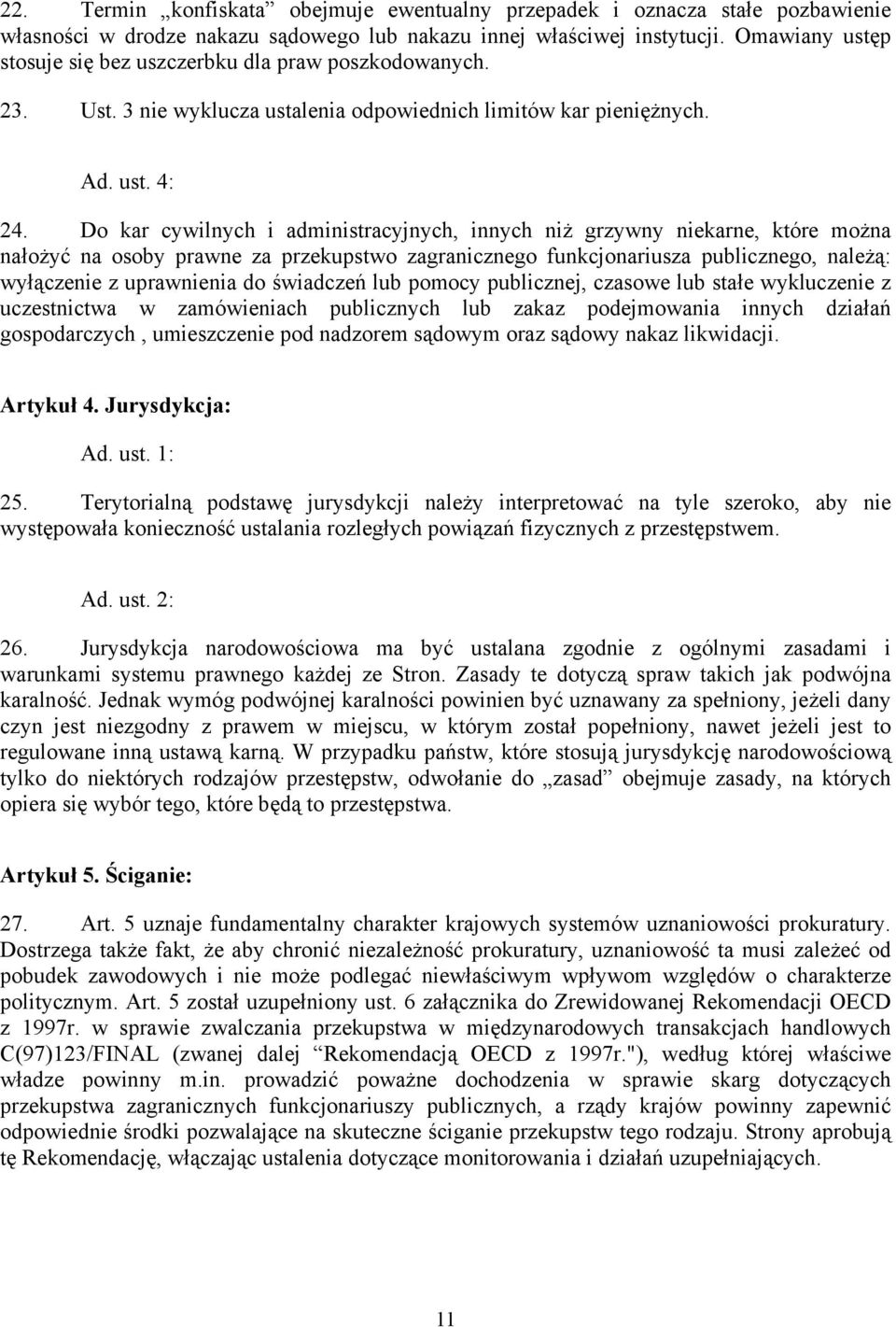 Do kar cywilnych i administracyjnych, innych niż grzywny niekarne, które można nałożyć na osoby prawne za przekupstwo zagranicznego funkcjonariusza publicznego, należą: wyłączenie z uprawnienia do