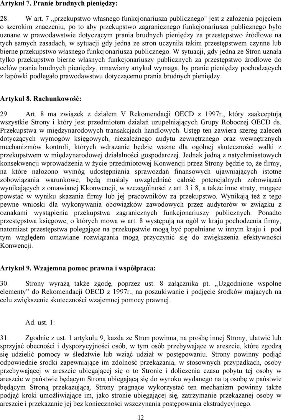dotyczącym prania brudnych pieniędzy za przestępstwo źródłowe na tych samych zasadach, w sytuacji gdy jedna ze stron uczyniła takim przestępstwem czynne lub bierne przekupstwo własnego