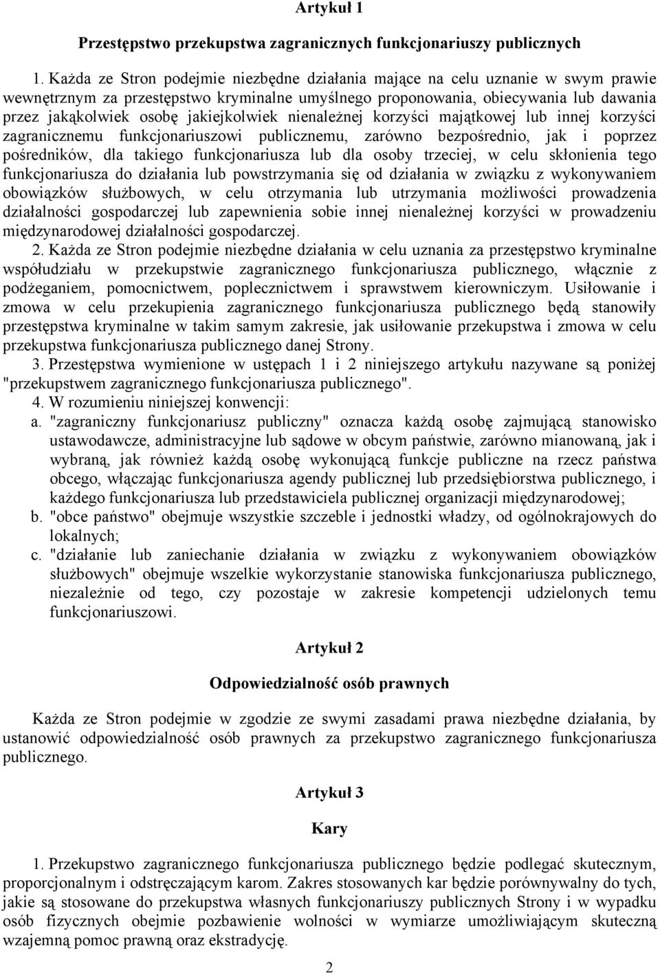 jakiejkolwiek nienależnej korzyści majątkowej lub innej korzyści zagranicznemu funkcjonariuszowi publicznemu, zarówno bezpośrednio, jak i poprzez pośredników, dla takiego funkcjonariusza lub dla