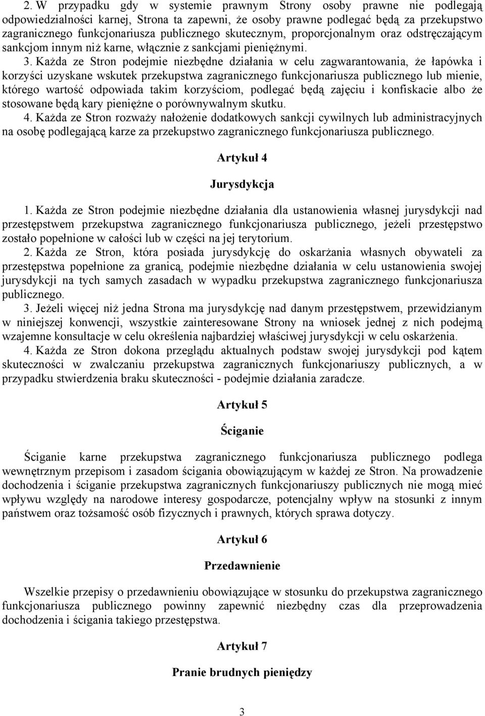 Każda ze Stron podejmie niezbędne działania w celu zagwarantowania, że łapówka i korzyści uzyskane wskutek przekupstwa zagranicznego funkcjonariusza publicznego lub mienie, którego wartość odpowiada