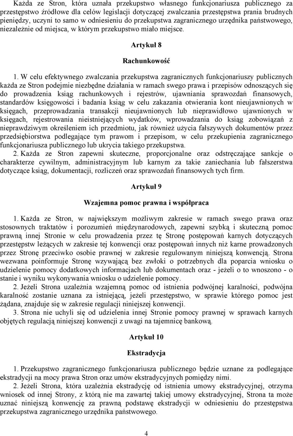 W celu efektywnego zwalczania przekupstwa zagranicznych funkcjonariuszy publicznych każda ze Stron podejmie niezbędne działania w ramach swego prawa i przepisów odnoszących się do prowadzenia ksiąg