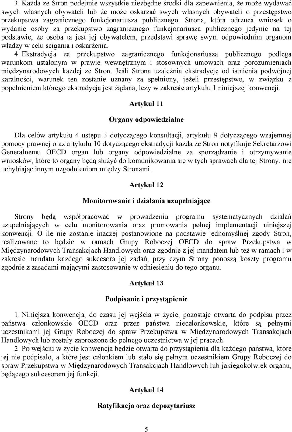 Strona, która odrzuca wniosek o wydanie osoby za przekupstwo zagranicznego funkcjonariusza publicznego jedynie na tej podstawie, że osoba ta jest jej obywatelem, przedstawi sprawę swym odpowiednim