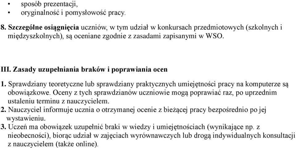 Zasady uzupełniania braków i poprawiania ocen 1. Sprawdziany teoretyczne lub sprawdziany praktycznych umiejętności pracy na komputerze są obowiązkowe.