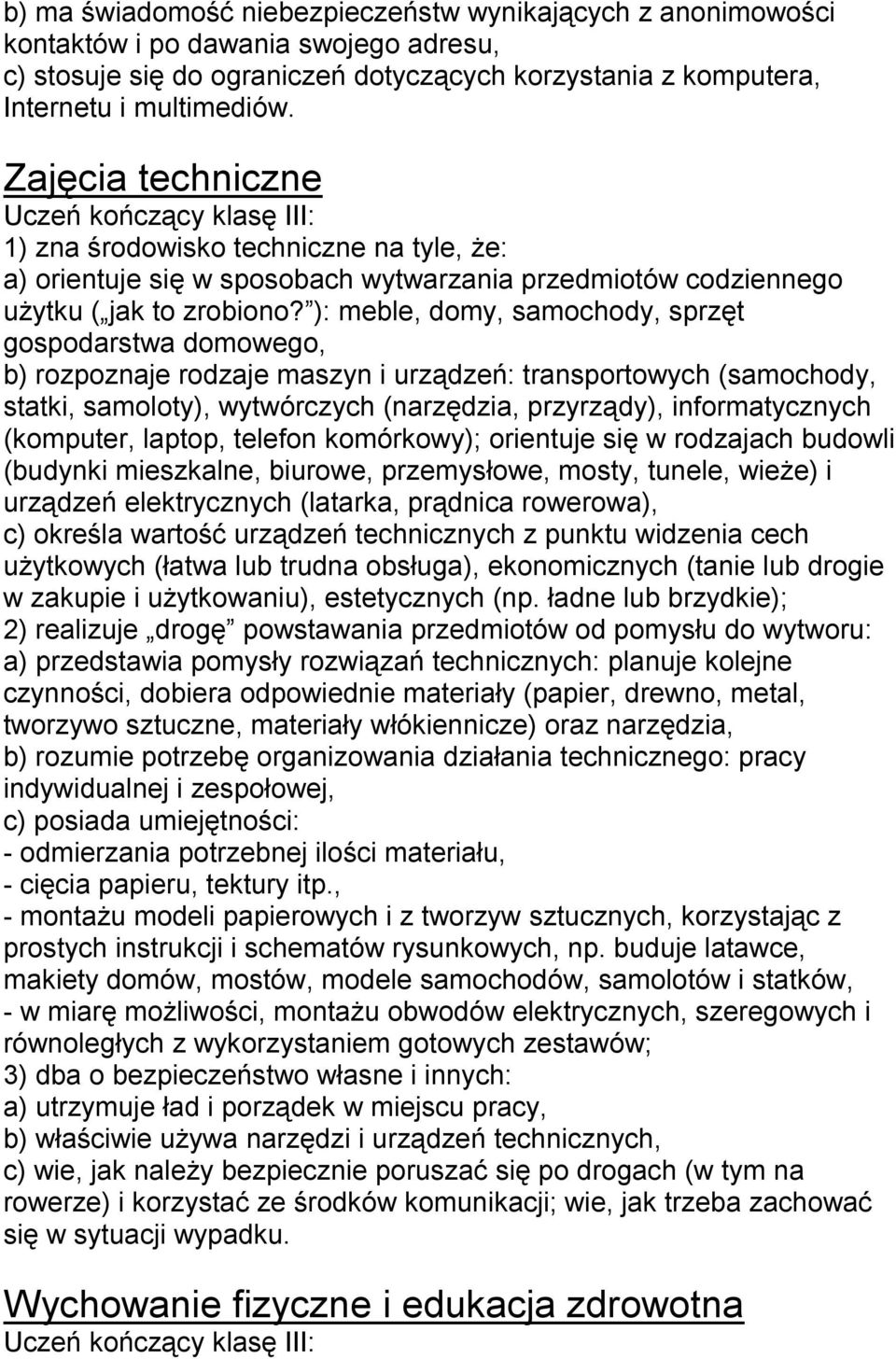 ): meble, domy, samochody, sprzęt gospodarstwa domowego, b) rozpoznaje rodzaje maszyn i urządzeń: transportowych (samochody, statki, samoloty), wytwórczych (narzędzia, przyrządy), informatycznych