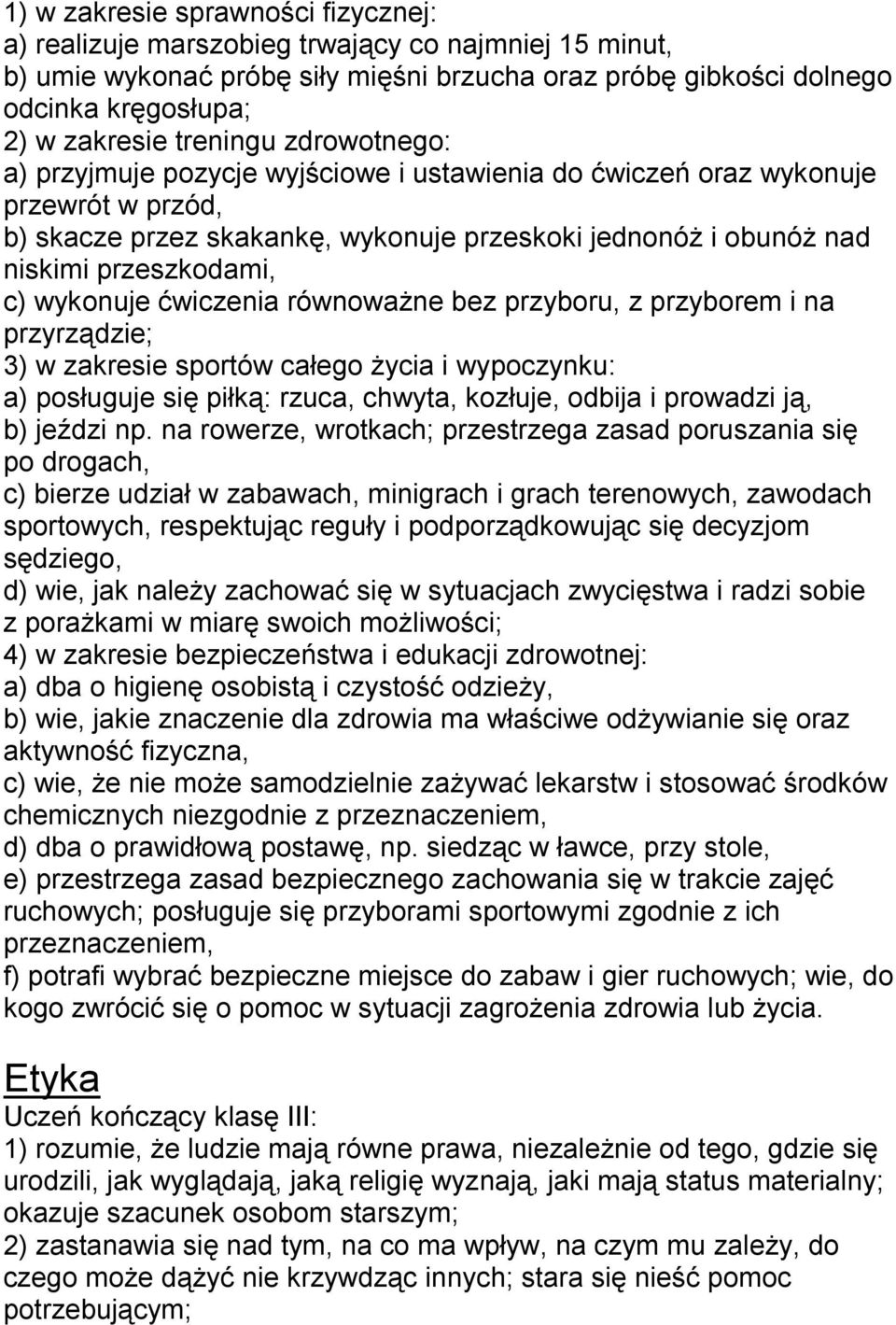 c) wykonuje ćwiczenia równoważne bez przyboru, z przyborem i na przyrządzie; 3) w zakresie sportów całego życia i wypoczynku: a) posługuje się piłką: rzuca, chwyta, kozłuje, odbija i prowadzi ją, b)