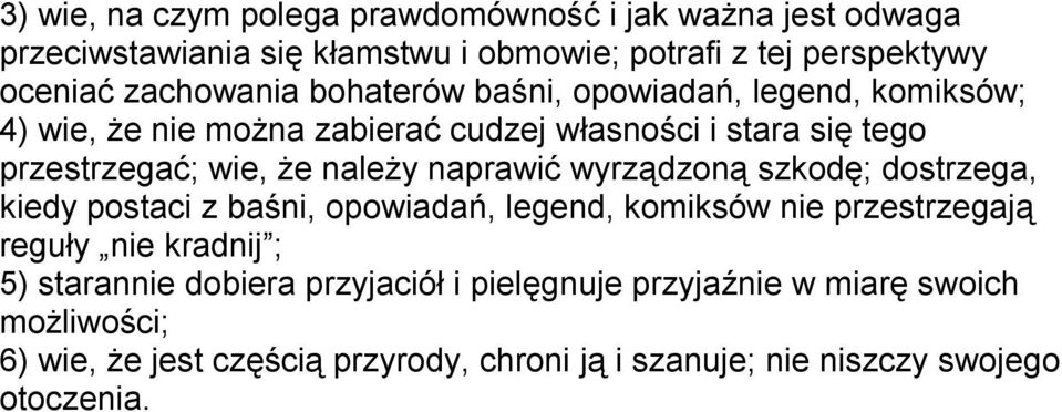 należy naprawić wyrządzoną szkodę; dostrzega, kiedy postaci z baśni, opowiadań, legend, komiksów nie przestrzegają reguły nie kradnij ; 5)