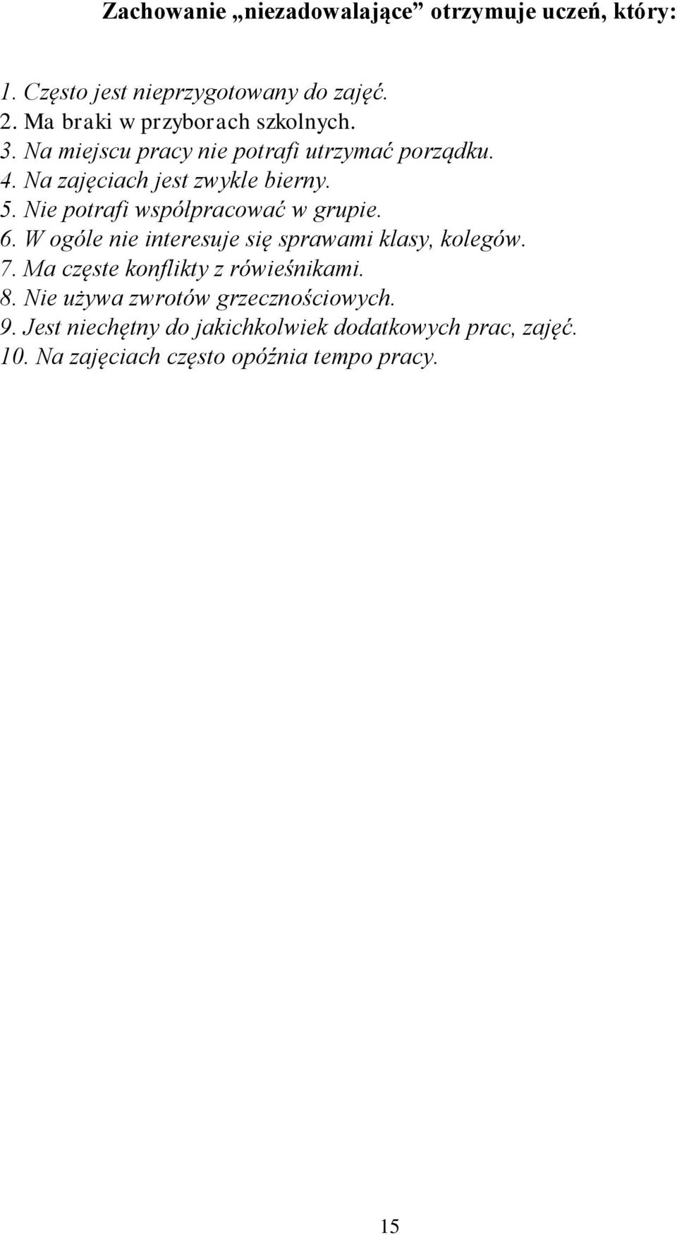 Nie potrafi współpracować w grupie. 6. W ogóle nie interesuje się sprawami klasy, kolegów. 7.