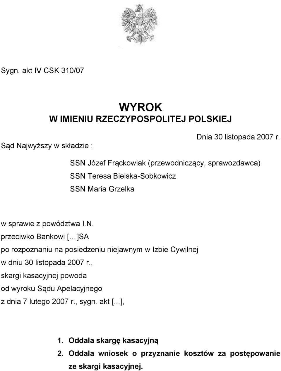 , skargi kasacyjnej powoda od wyroku Sądu Apelacyjnego z dnia 7 lutego 2007 r., sygn. akt [...], 1. Oddala skargę kasacyjną 2.