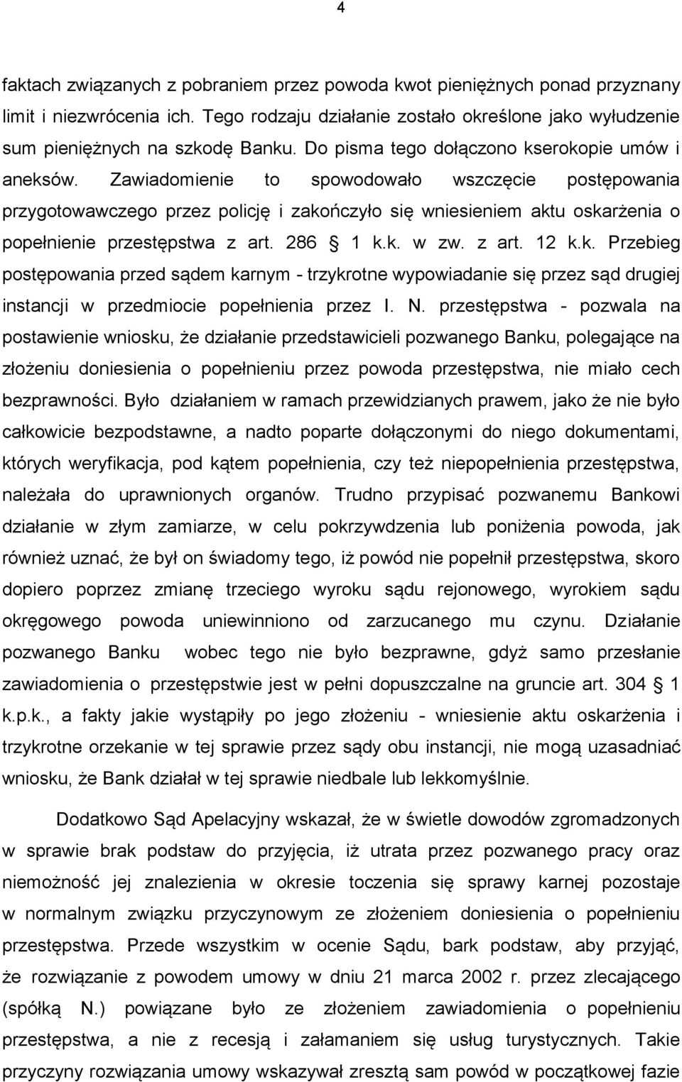 Zawiadomienie to spowodowało wszczęcie postępowania przygotowawczego przez policję i zako