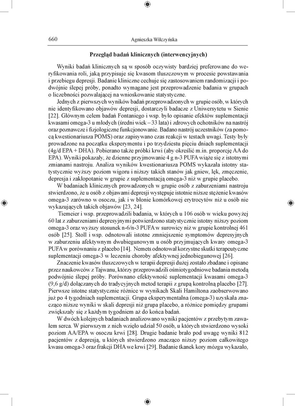 Badanie kliniczne cechuje się zastosowaniem randomizacji i podwójnie ślepej próby, ponadto wymagane jest przeprowadzenie badania w grupach o liczebności pozwalającej na wnioskowanie statystyczne.