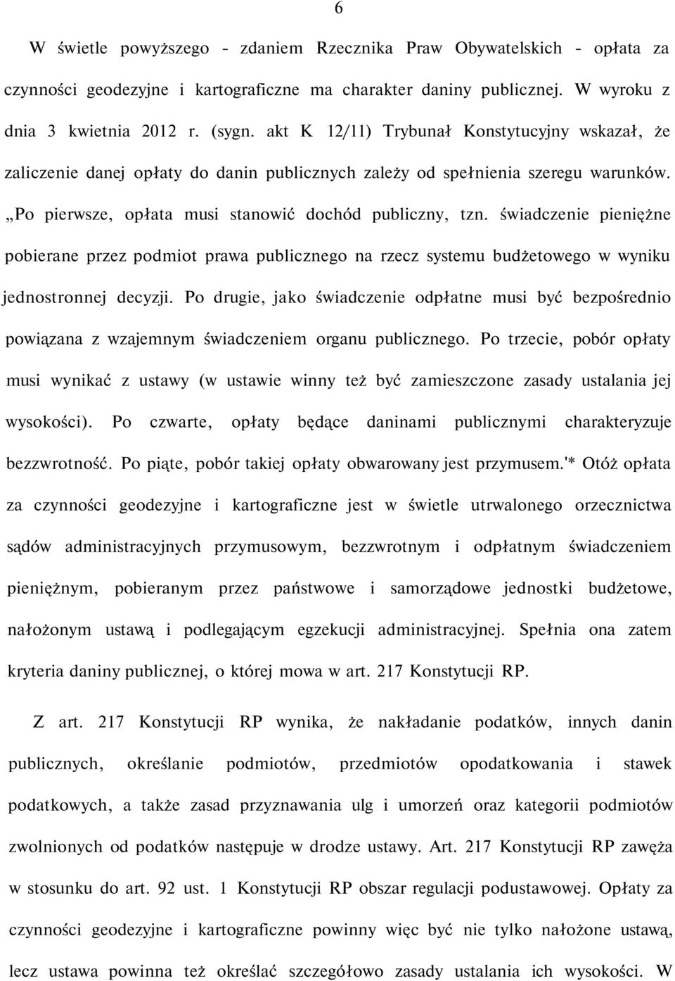 świadczenie pieniężne pobierane przez podmiot prawa publicznego na rzecz systemu budżetowego w wyniku jednostronnej decyzji.