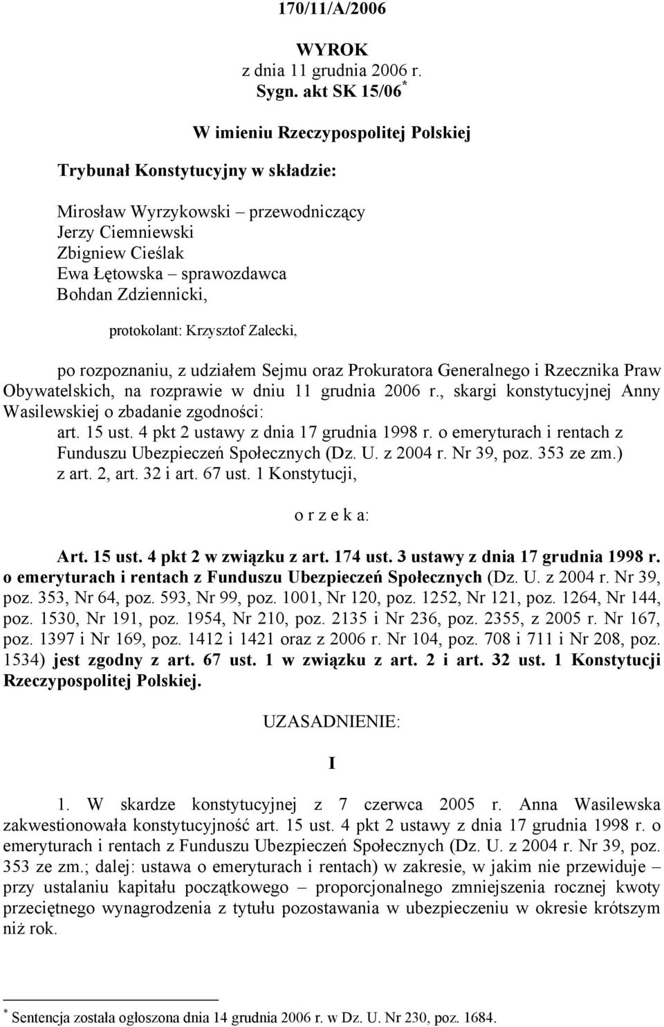 Zdziennicki, protokolant: Krzysztof Zalecki, po rozpoznaniu, z udziałem Sejmu oraz Prokuratora Generalnego i Rzecznika Praw Obywatelskich, na rozprawie w dniu 11 grudnia 2006 r.