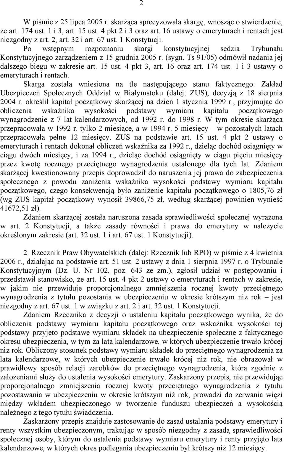 Ts 91/05) odmówił nadania jej dalszego biegu w zakresie art. 15 ust. 4 pkt 3, art. 16 oraz art. 174 ust. 1 i 3 ustawy o emeryturach i rentach.