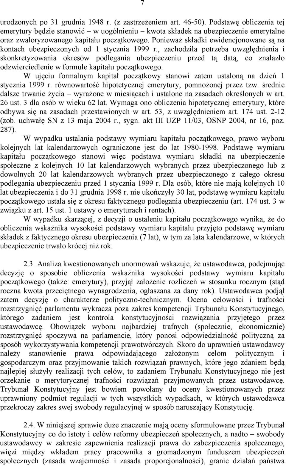 Ponieważ składki ewidencjonowane są na kontach ubezpieczonych od 1 stycznia 1999 r.