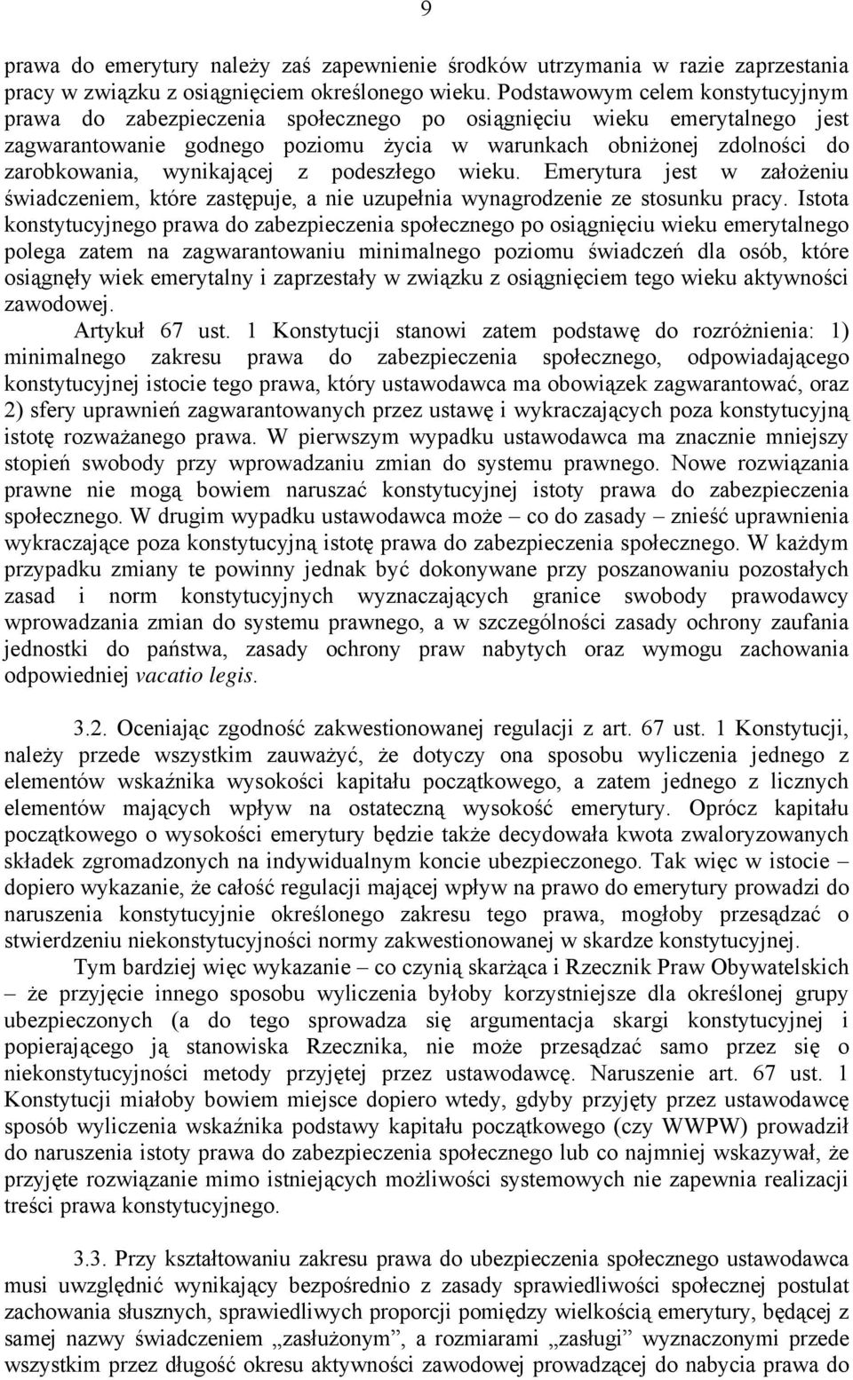 wynikającej z podeszłego wieku. Emerytura jest w założeniu świadczeniem, które zastępuje, a nie uzupełnia wynagrodzenie ze stosunku pracy.