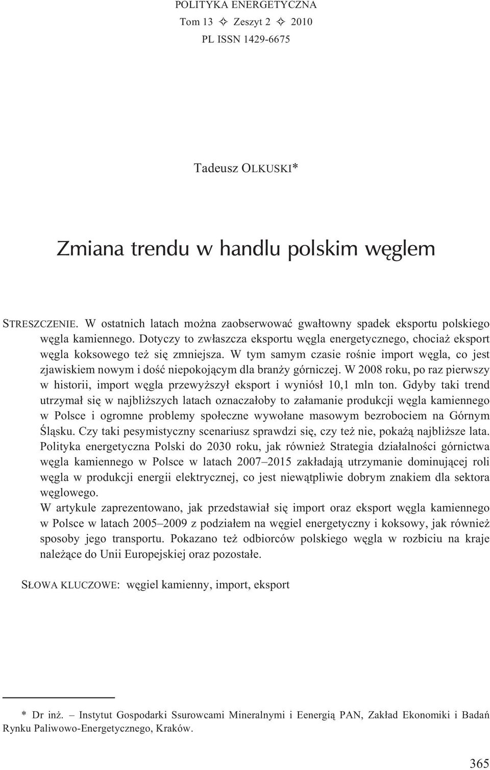 W tym samym czasie roœnie import wêgla, co jest zjawiskiem nowym i doœæ niepokoj¹cym dla bran y górniczej.