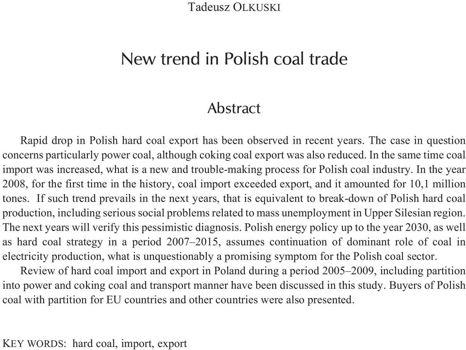 In the same time coal import was increased, what is a new and trouble-making process for Polish coal industry.